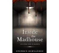 Inside the Madhouse: and other tales of delirium