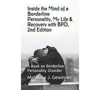 Inside the Mind of a Borderline Personality, My Life & Recovery with BPD, 2nd Ed: A Book on Borderline Personality Disorder