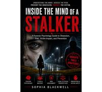 Inside the Mind of a Stalker: A Forensic Psychology Guide to Obsession, Risk, Victim Impact, and Prevention (Forensic Psychology Collection)