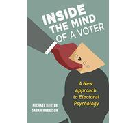Inside the Mind of a Voter – A New Approach to Electoral Psychology
