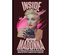 Inside The Mind of Madonna: The Method and Madness Behind The Material Girl’s Legend and Longevity