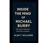 Inside the Mind of Michael Burry: The Investor Who Saw the Future of Finance