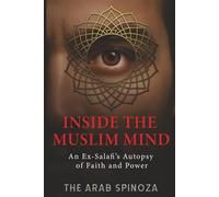 Inside the Muslim Mind: An Ex-Salafi’s Autopsy of Faith and Power