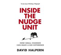 Inside the Nudge Unit: How Small Changes Can Make a Big Difference by David Halpern (2015-12-15)
