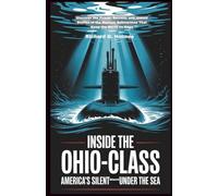 Inside the Ohio-Class America's Silent Giants Under the Sea: Discover the Power, Secrets, and Untold Stories of the Nuclear Submarines That Keep the World on Edge (The Heavens if Submarines)