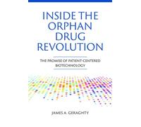 Inside the Orphan Drug Revolution: The Promise of Patient-Centered Biotechnology