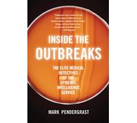 Inside the Outbreaks: The Elite Medical Detectives of the Epidemic Intelligence Service