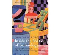 Inside the Politics of Technology: Agency and Normativity in the Co-Production of Technology and Society