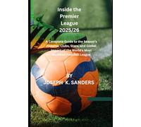 Inside the Premier League 2025/26: A Complete Guide to the Season’s Fixtures, Clubs, Stars, and Global Impact of the World's Most Watched Football League