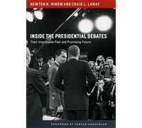 Inside the Presidential Debates: Their Improbable Past and Promising Future