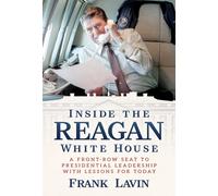 Inside the Reagan White House : A Front-Row Seat to Presidential Leadership with Lessons for Today