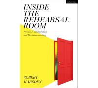 Inside the Rehearsal Room: Process, Collaboration and Decision-Making