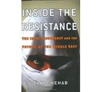 Inside the Resistance: The Iraqi Insurgency and the Future of the Middle East
