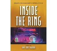 Inside the Ring: Essays on Wagner's Opera Cycle