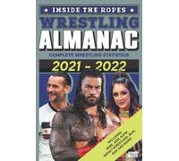 Inside The Ropes Wrestling Almanac: Complete Wrestling Statistics 2021-2022 (The Wrestling Yearbook)