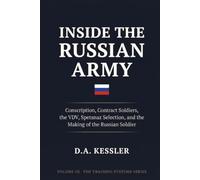 Inside the Russian Army: Conscription, Contract Soldiers, the VDV, Spetsnaz Selection, and the Making of the Russian Soldier (Inside the World's Most Elite Armies)