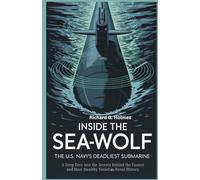 Inside the Sea Wolf The U.S. Navy’s Deadliest Submarine: A Deep Dive into the Secrets Behind the Fastest and Most Stealthy Vessel in Naval History (The Heavens if Submarines)