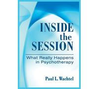 Inside the Session: What Really Happens in Psychotherapy by Paul L. Wachtel (2011-03-30)