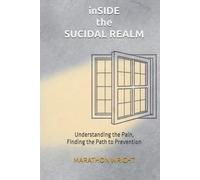 inSIDE the SUCIDAL REALM: Understanding the Pain, Finding the Path to Prevention