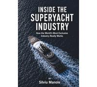 Inside the Superyacht Industry: How the World's Most Exclusive Industry Really Works