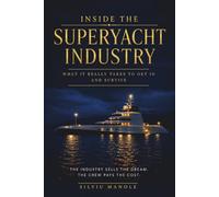 Inside The Superyacht Industry: What It Really Takes To Get In And Survive