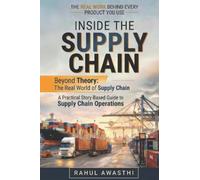 INSIDE THE SUPPLY CHAIN: Beyond Theory: The Real World of Supply Chain.