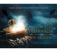 Inside the Tabernacle of Moses: Insight's into God's Eternal Plan for Man's Salvation