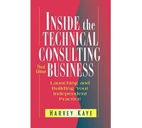 Inside the Technical Consulting Business: Launching and Building Your Independent Practice