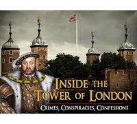Inside The Tower of London: Crimes, Conspiracies, Confessions