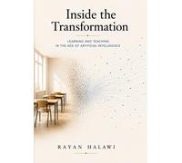 Inside the Transformation: Learning and Teaching in the Age of Artificial Intelligence