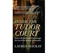 Inside the Tudor Court: Henry VIII and his Six Wives through the eyes of the Spanish Ambassador