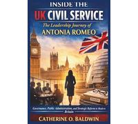 Inside the UK Civil Service: The Leadership Journey of Antonia Romeo: Governance, Public Administration, and Strategic Reform in Modern Britain