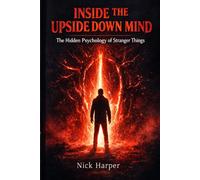 Inside the Upside Down Mind: The Hidden Psychology of Stranger Things