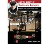 Inside the Victories of Manfred von Richthofen, Volume 2: Comprehensive Victory Summaries and Combat Statistics