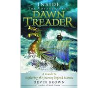 Inside The Voyage of the Dawn Treader: A Guide to Exploring the Journey Beyond Narnia