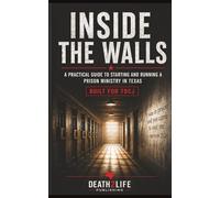 Inside the Walls: A Practical Guide to Starting and Running a Prison Ministry in Texas