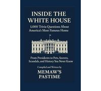 Inside the White House 1,000 Trivia Questions About America’s Most Famous Home