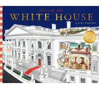 Inside the White House : A Cutaway Tour of America's Most Famous Home