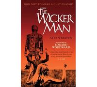Inside the Wicker Man: How Not to Make a Cult Classic