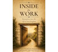 Inside the Work: Invitations into the Life of the Kingdom