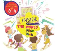 Inside The World Wide Web: A Magic Story About Little Friend Unravels The Magic And Mystery Of The Ginormous Digital Brain, Preschool Book, Children's Book For Kids Ages 0-4