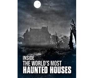 Inside The World's Most Haunted Houses