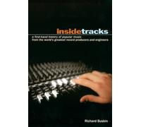 Inside Tracks: A First-Hand History of Popular Music from the World's Greatest Record Producers and Engineers
