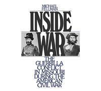 Inside War: The Guerrilla Conflict in Missouri During the American Civil War