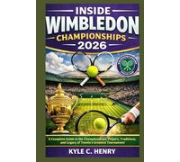 INSIDE WIMBLEDON CHAMPIONSHIPS 2026: A Complete Guide to the Championships, Players, Traditions, and Legacy of Tennis’s Greatest Tournament
