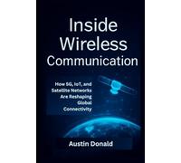 Inside Wireless Communication: How 5G, IoT, and Satellite Networks Are Reshaping Global Connectivity (HOW SCIENCE, TECHNOLOGY AND ENGINEERING WORKS)