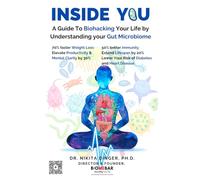 Inside You: A Guide to Biohacking Your Life by Understanding Your Gut Microbiome