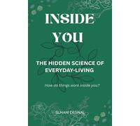 INSIDE YOU: THE HIDDEN SCIENCE OF EVERYDAY-LIVING