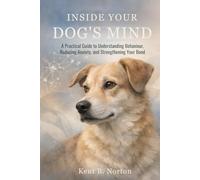 INSIDE YOUR DOG’S MIND: A Practical Guide to Understanding Behaviour, Reducing Anxiety, and Strengthening Your Bond
