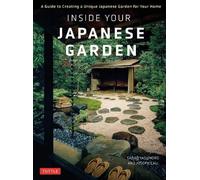 Inside Your Japanese Garden – A Guide to Creating a Unique Japanese Garden for Your Home